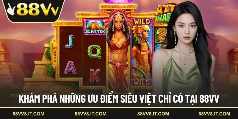 Khám phá những ưu điểm siêu việt chỉ có tại 88VV